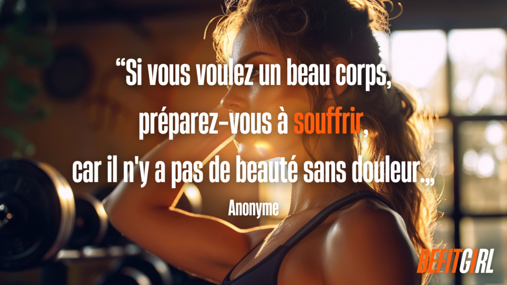 Citation musculation : Si vous voulez un beau corps, préparez-vous à souffrir, car il n'y a pas de beauté sans douleur.