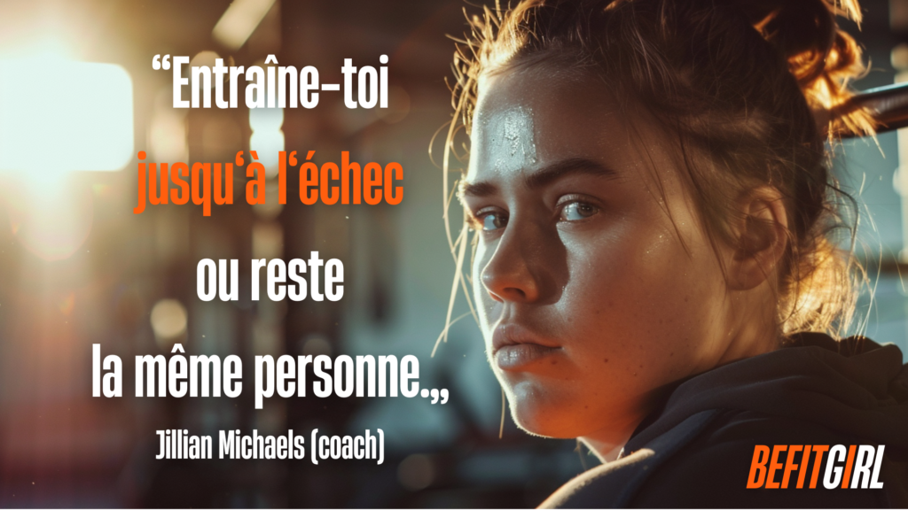 Citation musculation de la coach Jillian Michaels : Entraîne-toi jusqu'à l'échec ou reste la même personne.