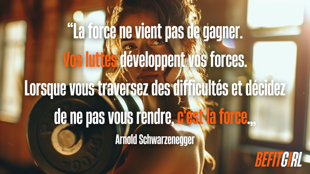 Citation musculation Arnold Schwarzenegger : La force ne vient pas de gagner. Vos luttes développent vos forces. Lorsque vous traversez des difficultés et décidez de ne pas vous rendre, c'est la force.